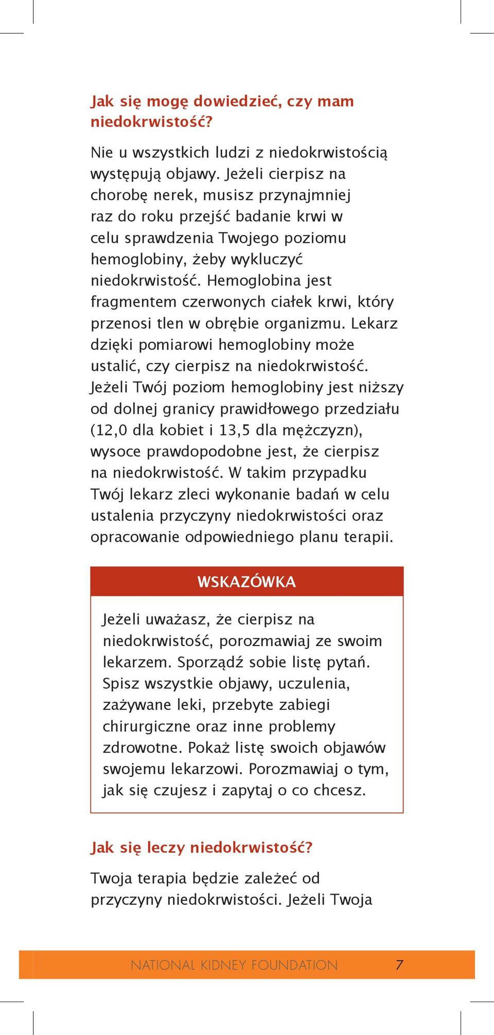 Hemoglobina jest fragmentem czerwonych ciałek krwi, który przenosi tlen w obrębie organizmu. Lekarz dzięki pomiarowi hemoglobiny może ustalić, czy cierpisz na niedokrwistość.