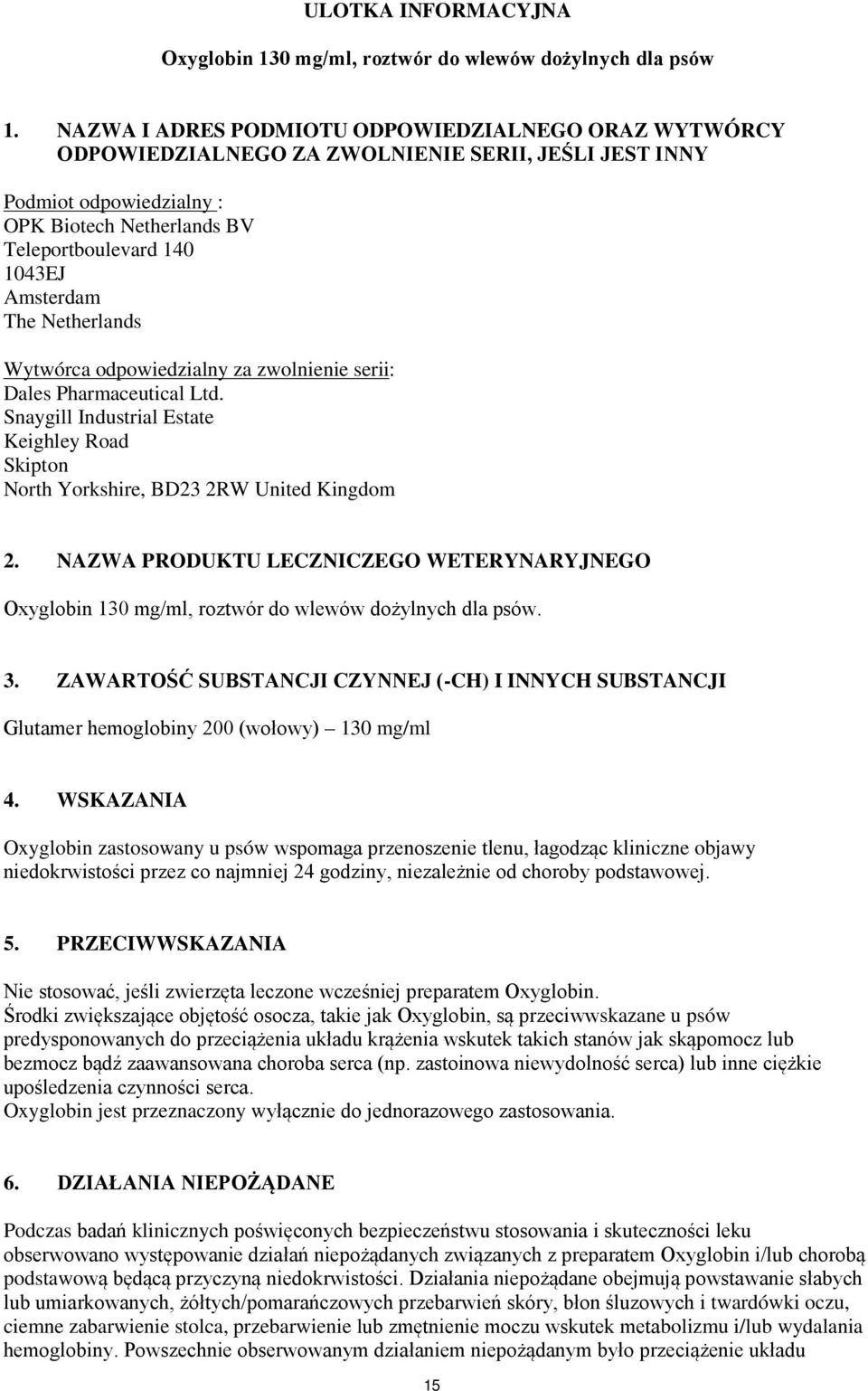 The Netherlands Wytwórca odpowiedzialny za zwolnienie serii: Dales Pharmaceutical Ltd. Snaygill Industrial Estate Keighley Road Skipton North Yorkshire, BD23 2RW United Kingdom 2.