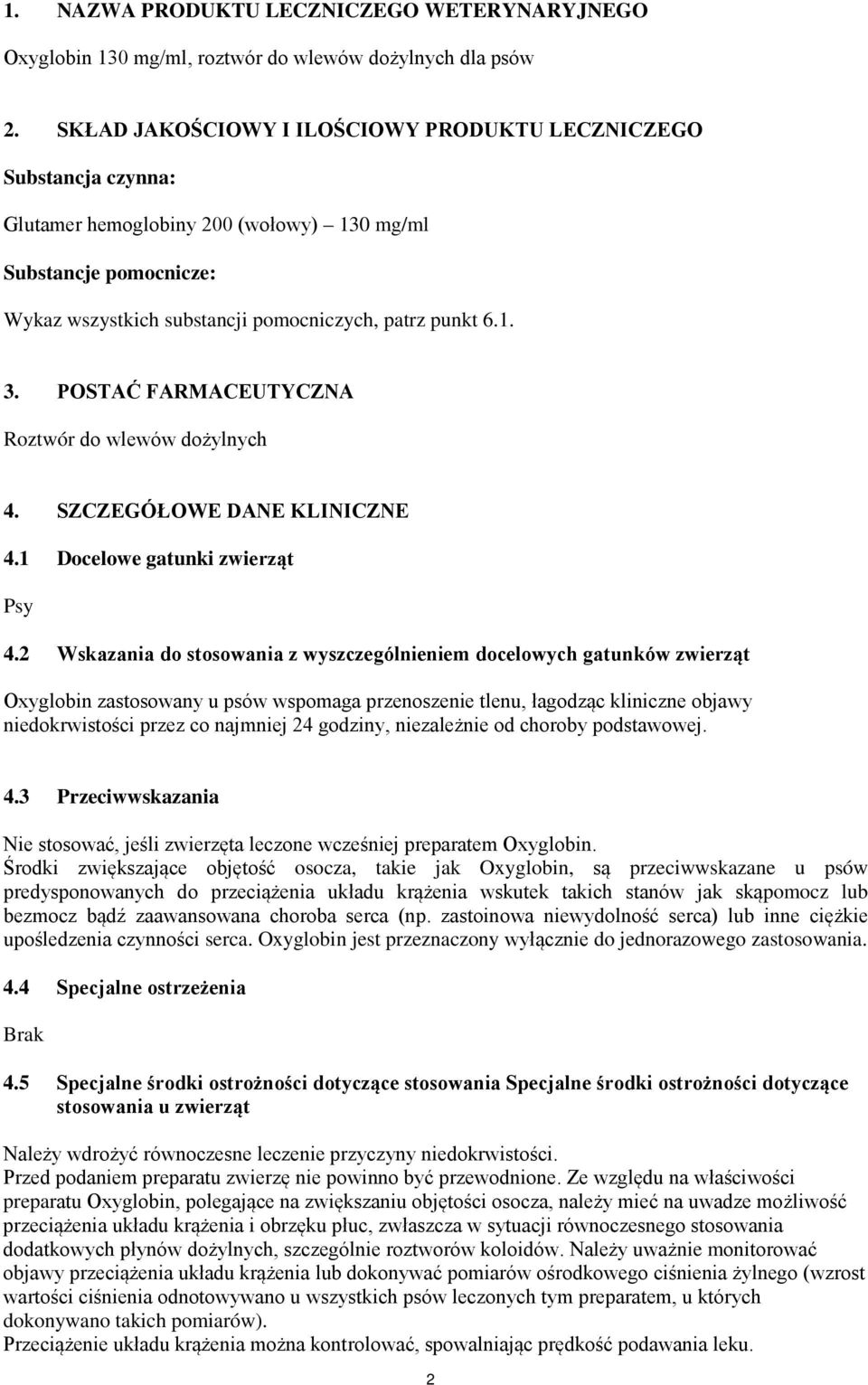 POSTAĆ FARMACEUTYCZNA Roztwór do wlewów dożylnych 4. SZCZEGÓŁOWE DANE KLINICZNE 4.1 Docelowe gatunki zwierząt Psy 4.