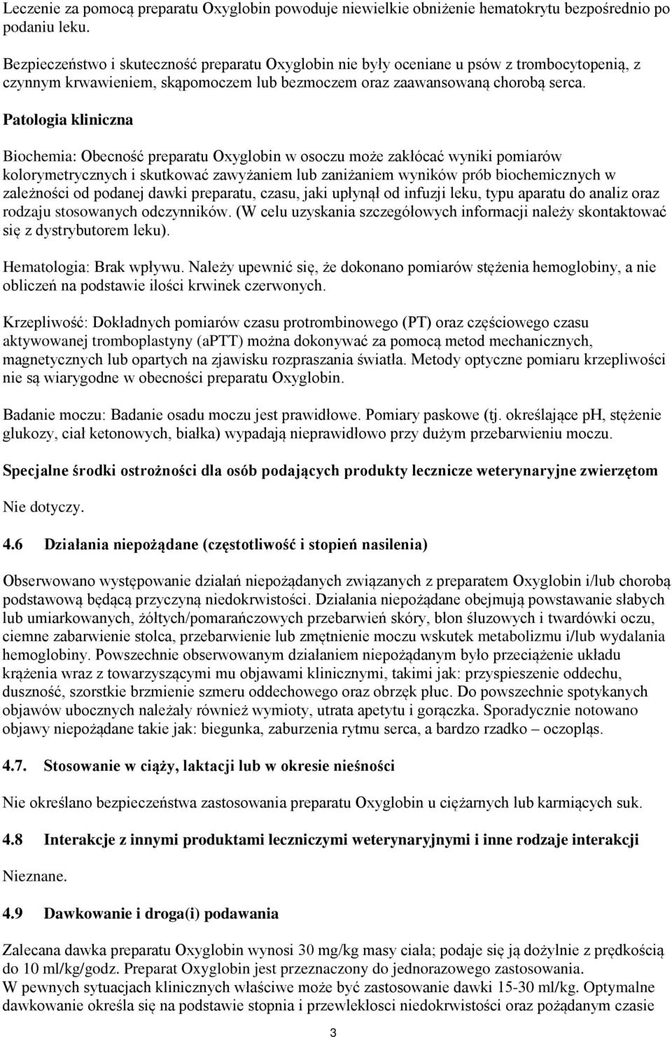 Patologia kliniczna Biochemia: Obecność preparatu Oxyglobin w osoczu może zakłócać wyniki pomiarów kolorymetrycznych i skutkować zawyżaniem lub zaniżaniem wyników prób biochemicznych w zależności od