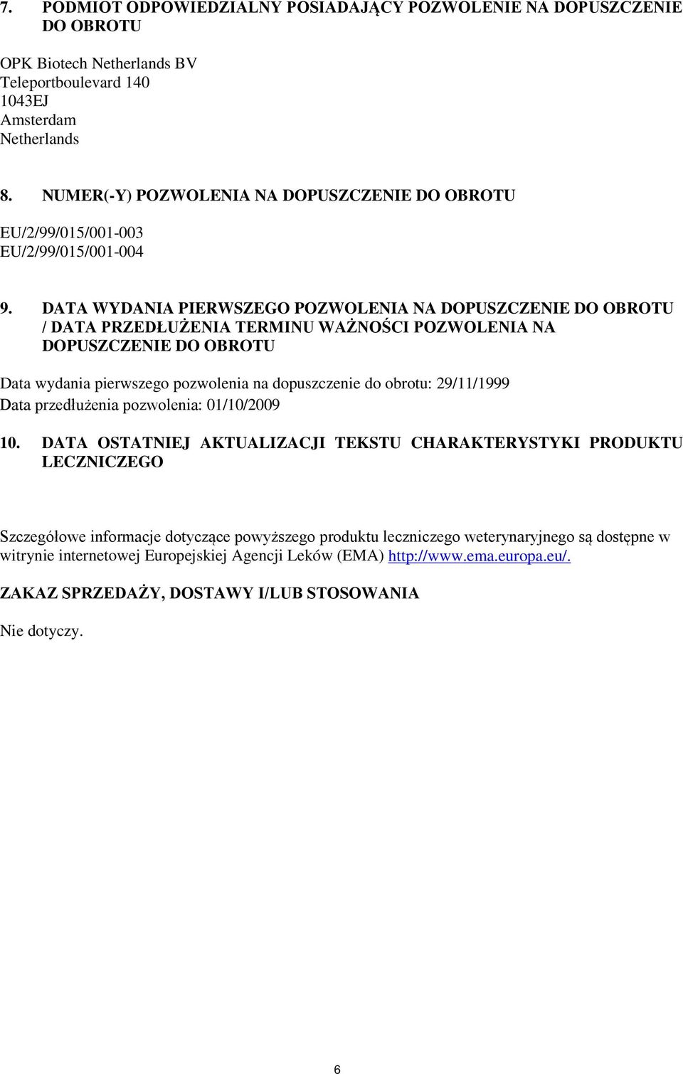 DATA WYDANIA PIERWSZEGO POZWOLENIA NA DOPUSZCZENIE DO OBROTU / DATA PRZEDŁUŻENIA TERMINU WAŻNOŚCI POZWOLENIA NA DOPUSZCZENIE DO OBROTU Data wydania pierwszego pozwolenia na dopuszczenie do obrotu: