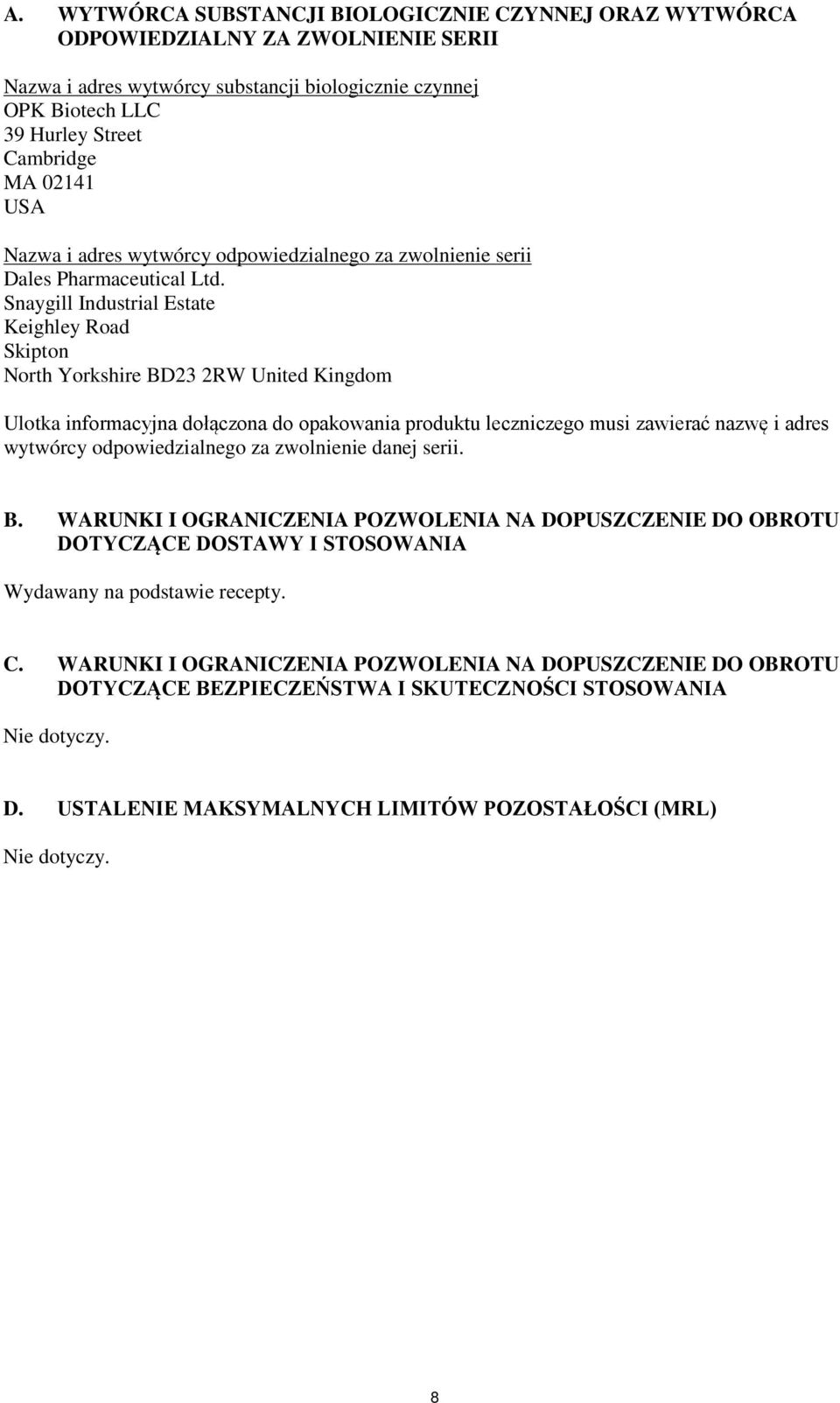 Snaygill Industrial Estate Keighley Road Skipton North Yorkshire BD23 2RW United Kingdom Ulotka informacyjna dołączona do opakowania produktu leczniczego musi zawierać nazwę i adres wytwórcy