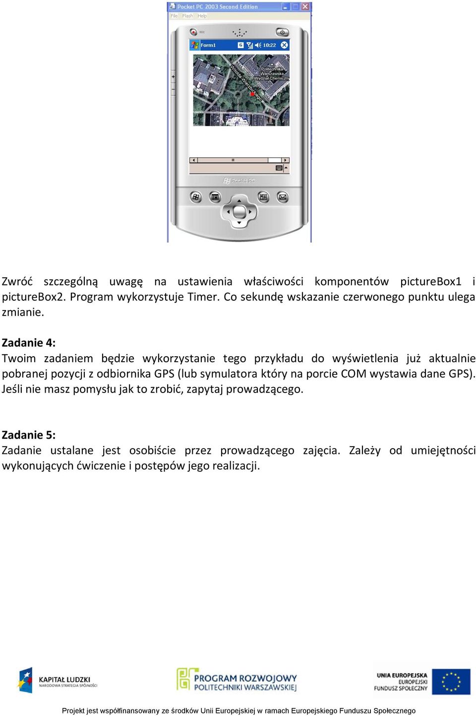 Zadanie 4: Twoim zadaniem będzie wykorzystanie tego przykładu do wyświetlenia już aktualnie pobranej pozycji z odbiornika GPS (lub