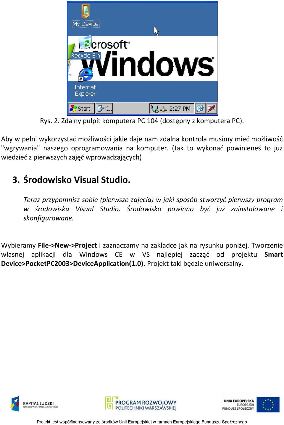 (Jak to wykonad powinieneś to już wiedzied z pierwszych zajęd wprowadzających) 3. Środowisko Visual Studio.