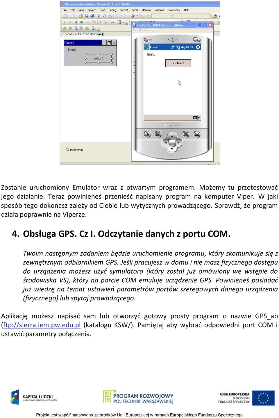 Twoim następnym zadaniem będzie uruchomienie programu, który skomunikuje się z zewnętrznym odbiornikiem GPS.