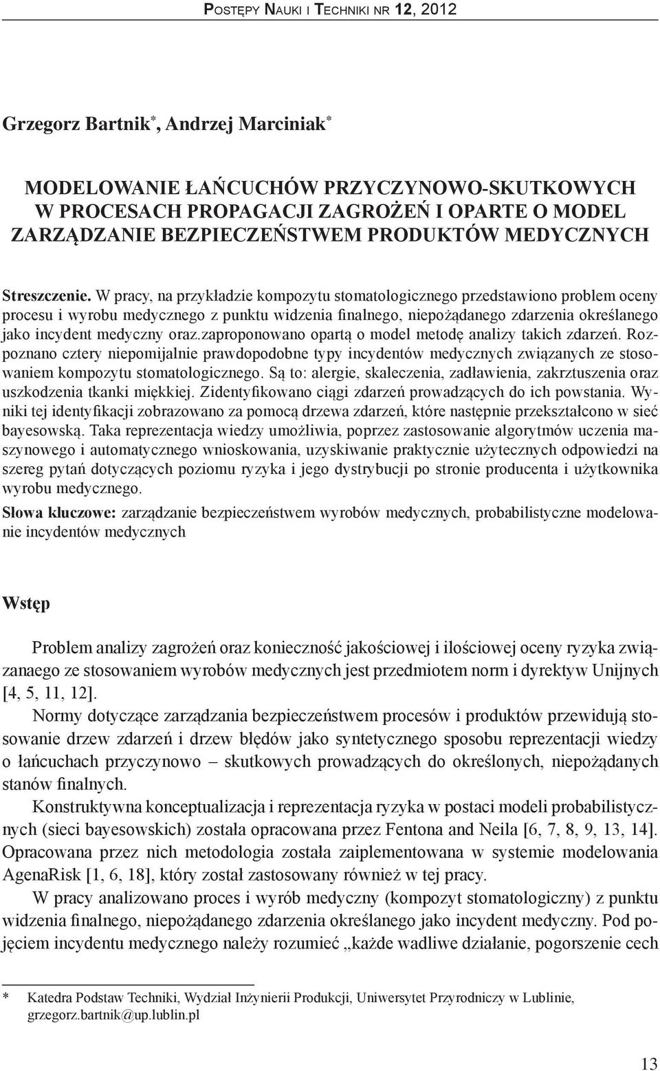 oraz.zaproponowano opartą o model metodę analizy takich zdarzeń. Rozpoznano cztery niepomijalnie prawdopodobne typy incydentów medycznych związanych ze stosowaniem kompozytu stomatologicznego.