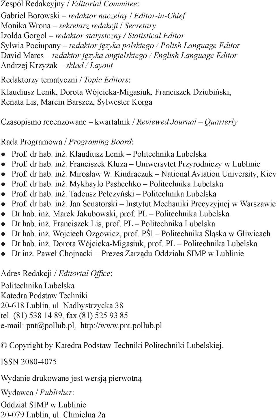 Redaktorzy tematyczni / Topic Editors: Klaudiusz Lenik, Dorota Wójcicka-Migasiuk, Franciszek Dziubiński, Renata Lis, Marcin Barszcz, Sylwester Korga Czasopismo recenzowane kwartalnik / Reviewed
