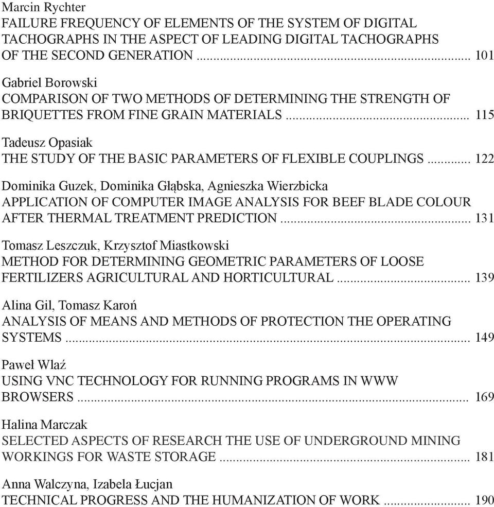.. 101 Gabriel Borowski COMPARISON OF TWO METHODS OF DETERMINING THE STRENGTH OF BRIQUETTES FROM FINE GRAIN MATERIALS... 115 Tadeusz Opasiak THE STUDY OF THE BASIC PARAMETERS OF FLEXIBLE COUPLINGS.