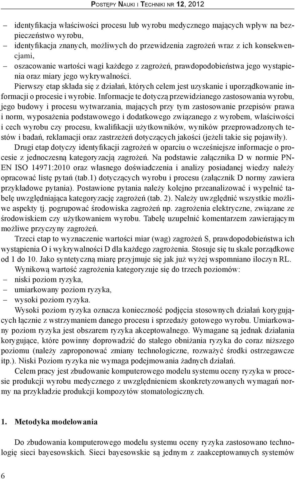 pierwszy etap składa się z działań, których celem jest uzyskanie i uporządkowanie informacji o procesie i wyrobie.