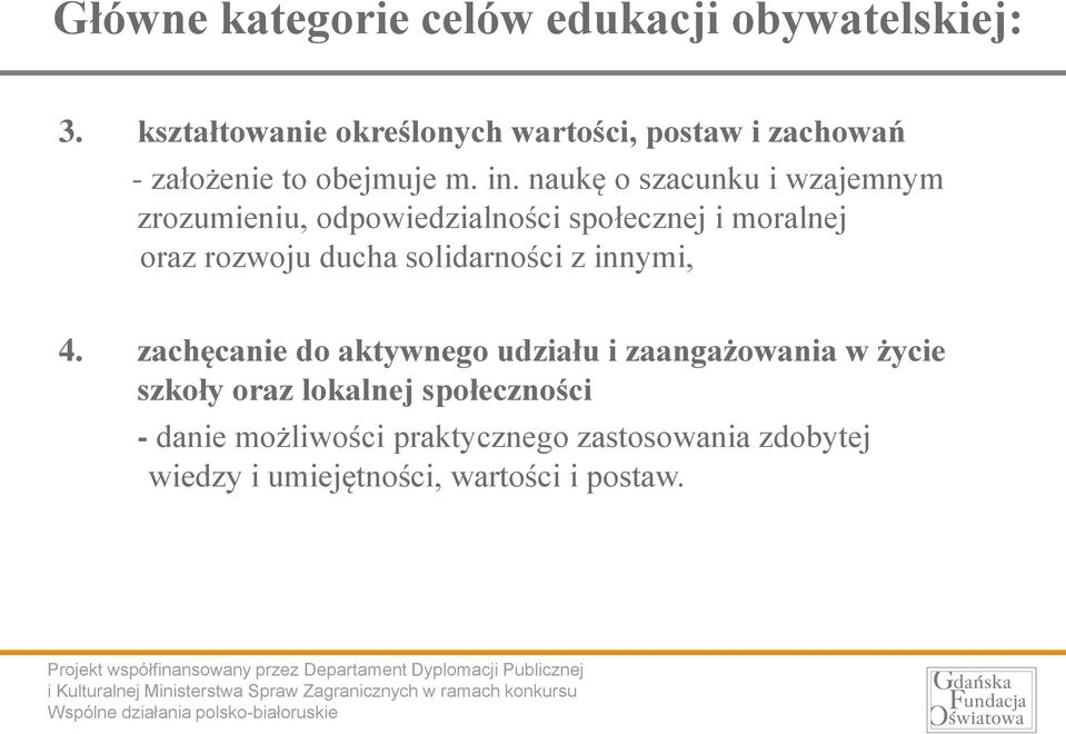 naukę o szacunku i wzajemnym zrozumieniu, odpowiedzialności społecznej i moralnej oraz rozwoju ducha