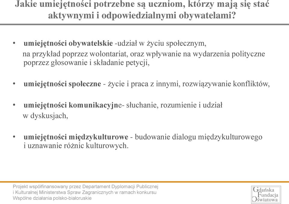 poprzez głosowanie i składanie petycji, umiejętności społeczne - życie i praca z innymi, rozwiązywanie konfliktów, umiejętności