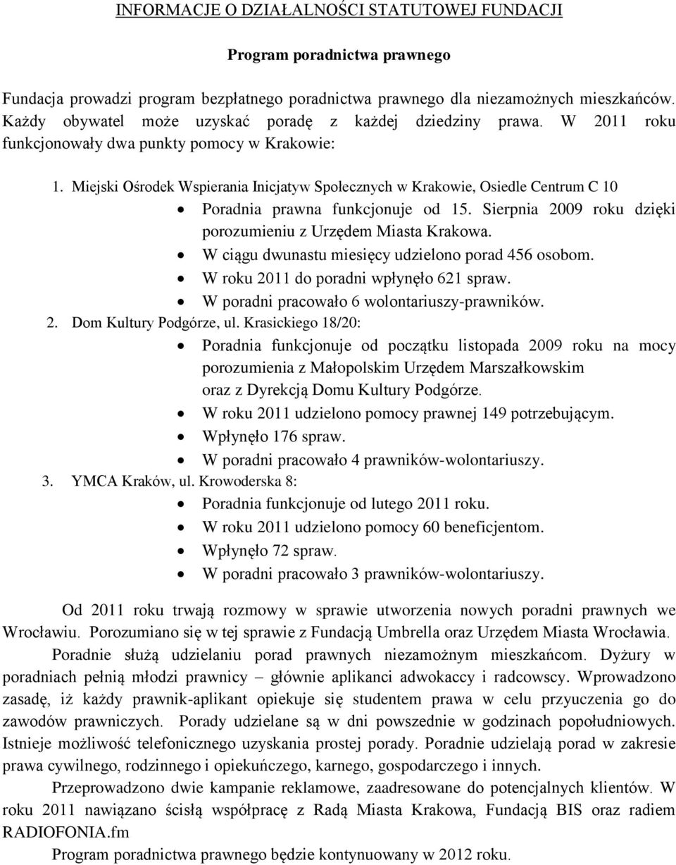 Miejski Ośrodek Wspierania Inicjatyw Społecznych w Krakowie, Osiedle Centrum C 10 Poradnia prawna funkcjonuje od 15. Sierpnia 2009 roku dzięki porozumieniu z Urzędem Miasta Krakowa.