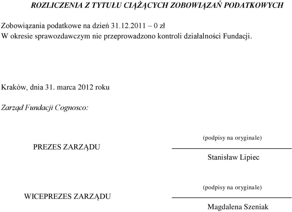 2011 0 zł W okresie sprawozdawczym nie przeprowadzono kontroli działalności Fundacji.