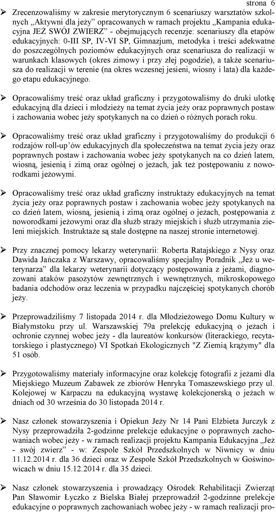 zimowy i przy złej pogodzie), a także scenariusza do realizacji w terenie (na okres wczesnej jesieni, wiosny i lata) dla każdego etapu edukacyjnego.