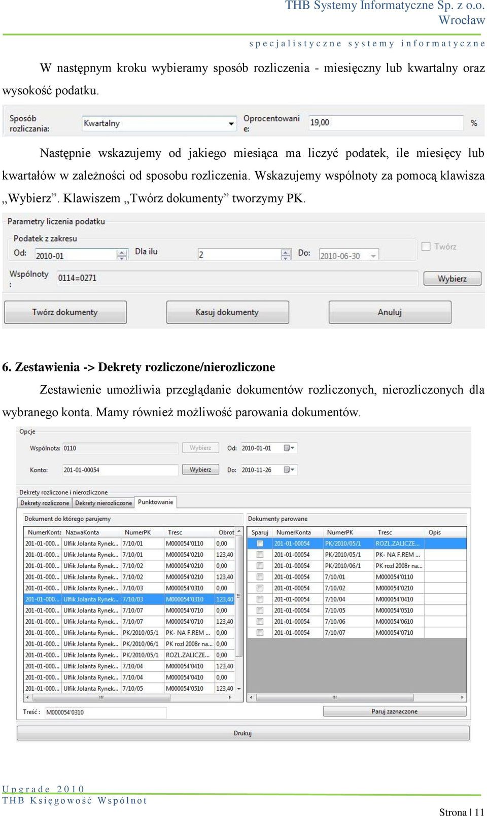 Wskazujemy wspólnoty za pomocą klawisza Wybierz. Klawiszem Twórz dokumenty tworzymy PK. 6.