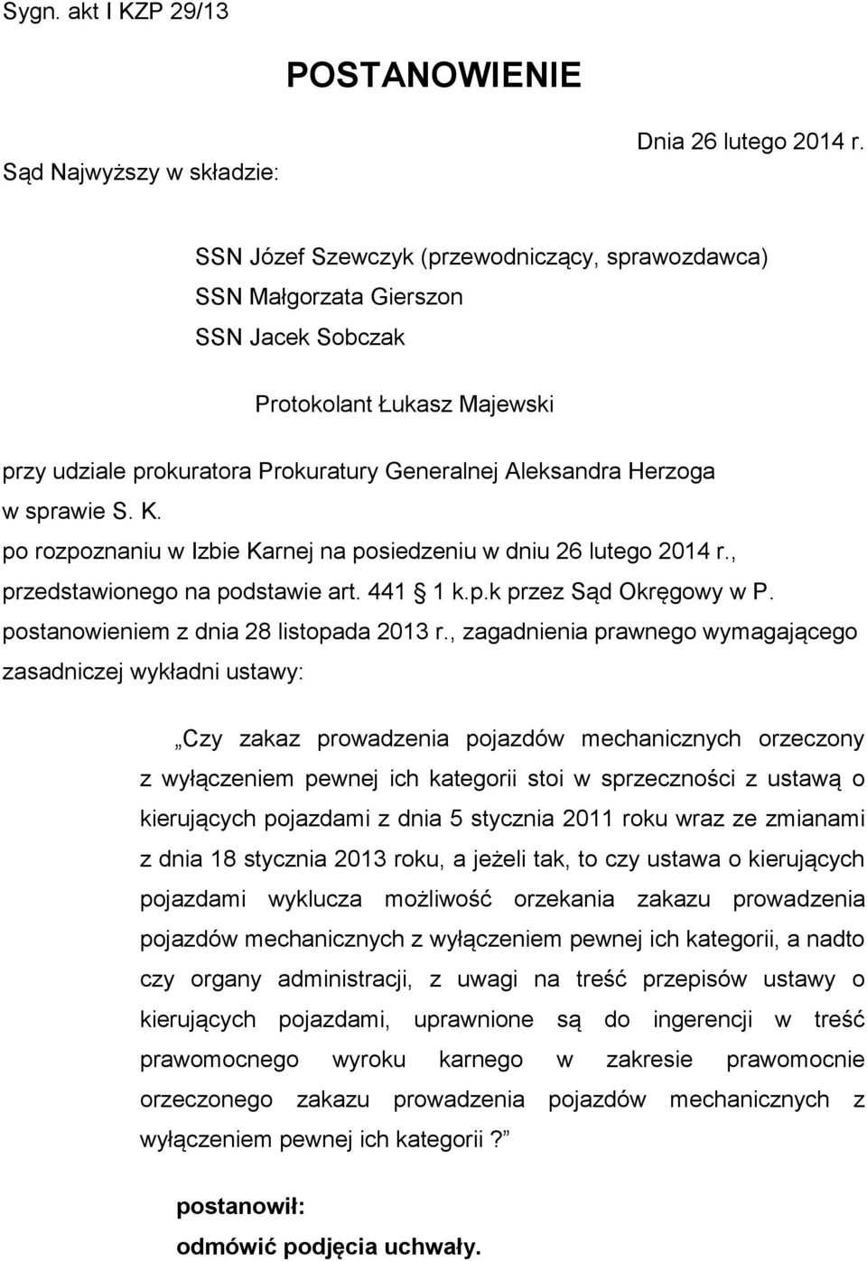 K. po rozpoznaniu w Izbie Karnej na posiedzeniu w dniu 26 lutego 2014 r., przedstawionego na podstawie art. 441 1 k.p.k przez Sąd Okręgowy w P. postanowieniem z dnia 28 listopada 2013 r.