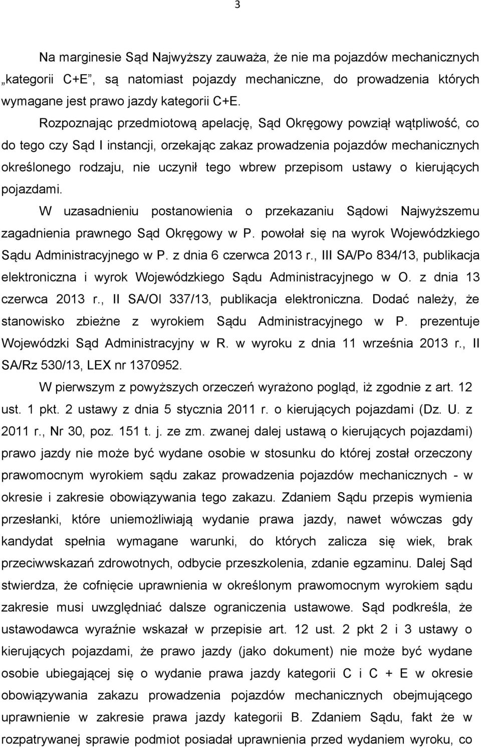 przepisom ustawy o kierujących pojazdami. W uzasadnieniu postanowienia o przekazaniu Sądowi Najwyższemu zagadnienia prawnego Sąd Okręgowy w P.