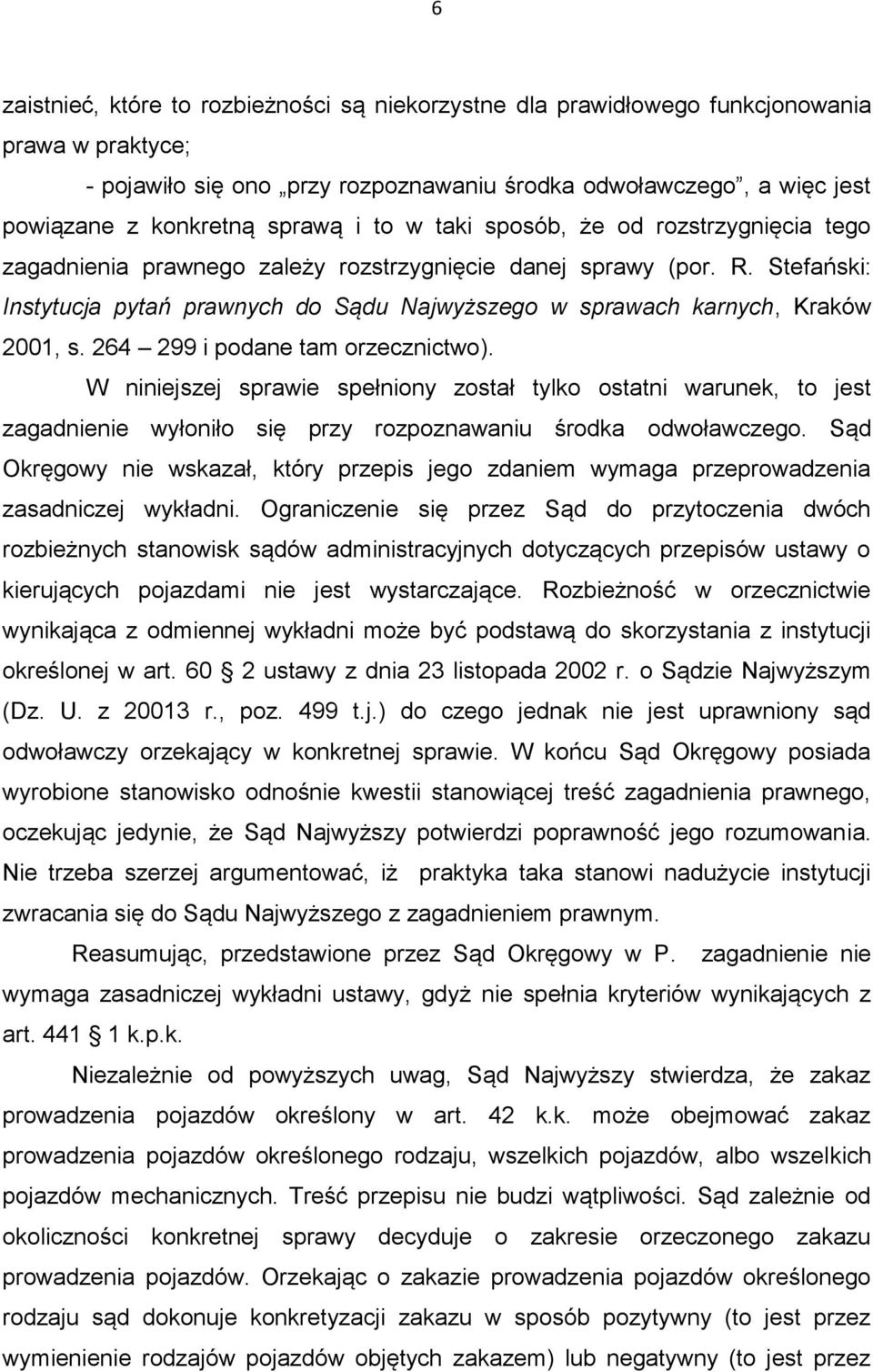 Stefański: Instytucja pytań prawnych do Sądu Najwyższego w sprawach karnych, Kraków 2001, s. 264 299 i podane tam orzecznictwo).