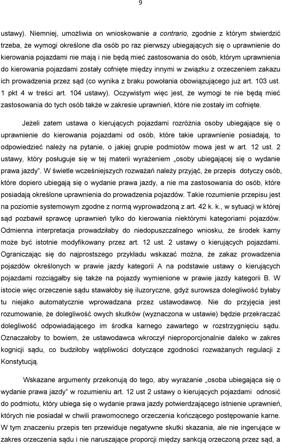 będą mieć zastosowania do osób, którym uprawnienia do kierowania pojazdami zostały cofnięte między innymi w związku z orzeczeniem zakazu ich prowadzenia przez sąd (co wynika z braku powołania