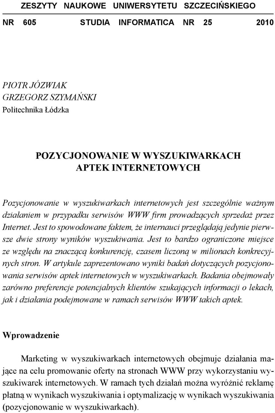 Jest to spowodowane faktem, że internauci przeglądają jedynie pierwsze dwie strony wyników wyszukiwania.