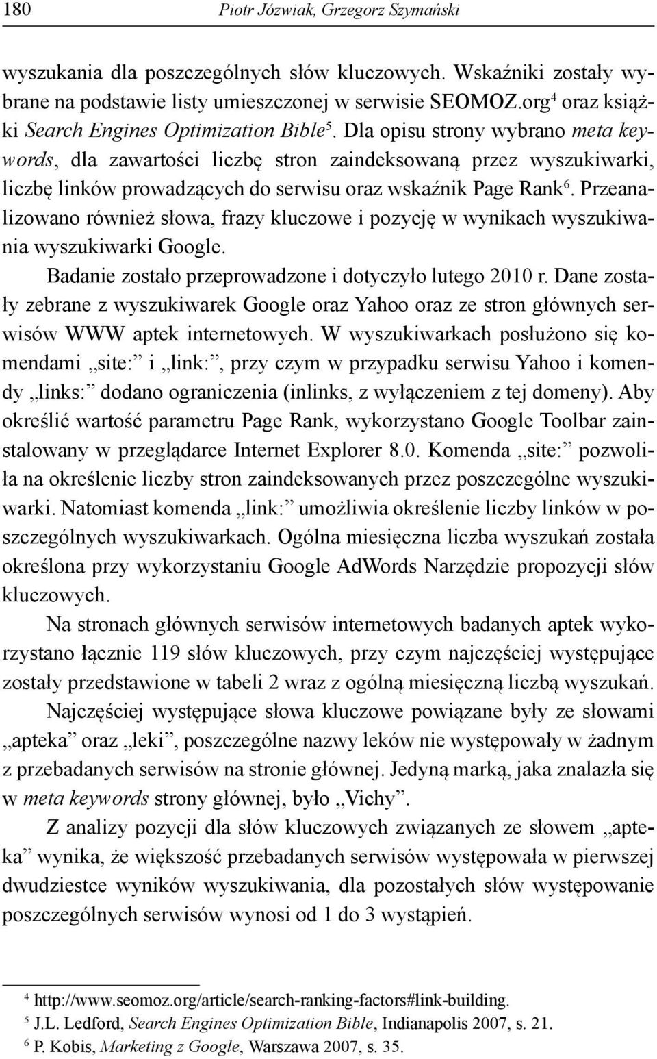 Dla opisu strony wybrano meta keywords, dla zawartości liczbę stron zaindeksowaną przez wyszukiwarki, liczbę linków prowadzących do serwisu oraz wskaźnik Page Rank 6.