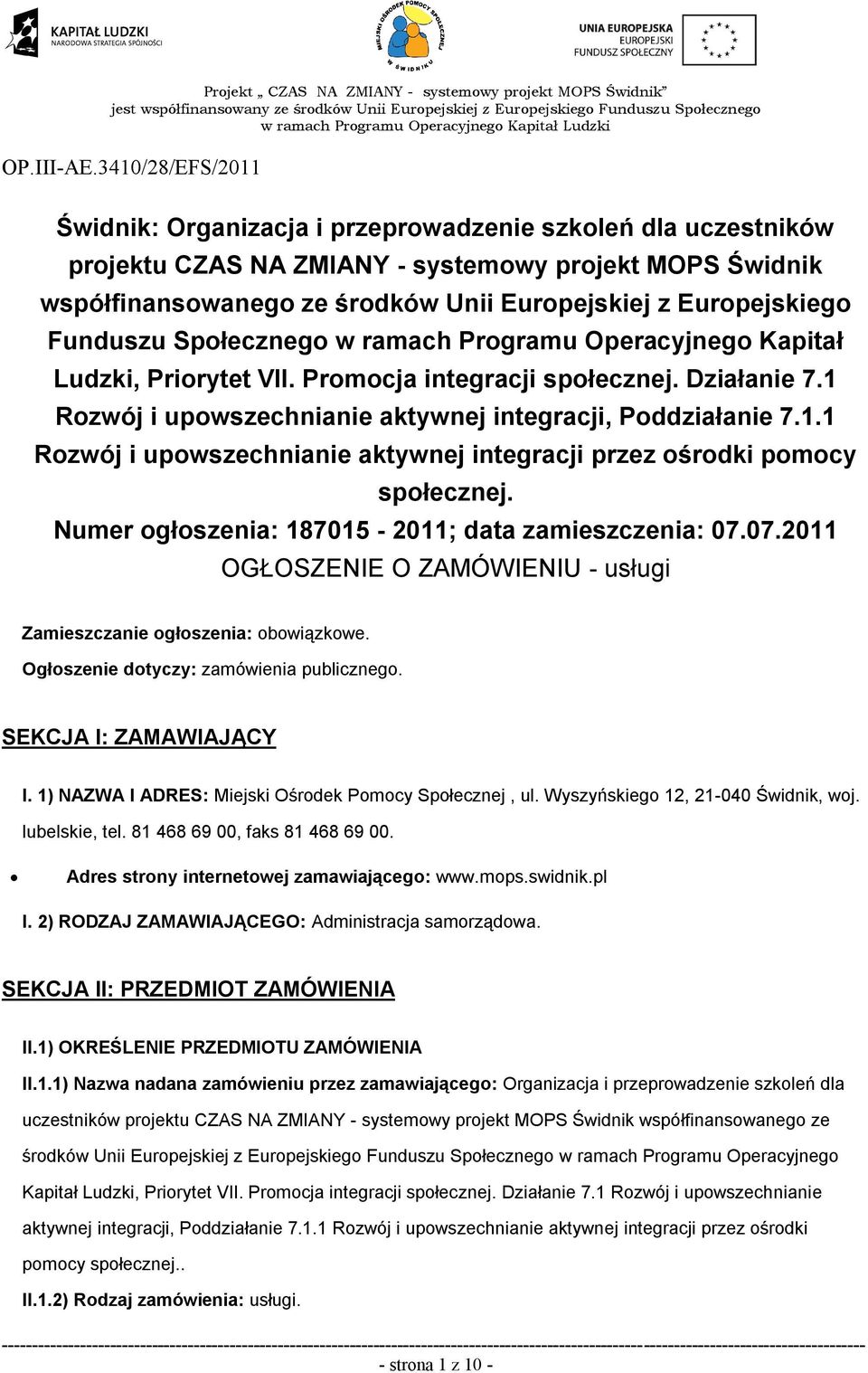Europejskiego Funduszu Społecznego w ramach Programu Operacyjnego Kapitał Ludzki, Priorytet VII. Promocja integracji społecznej. Działanie 7.