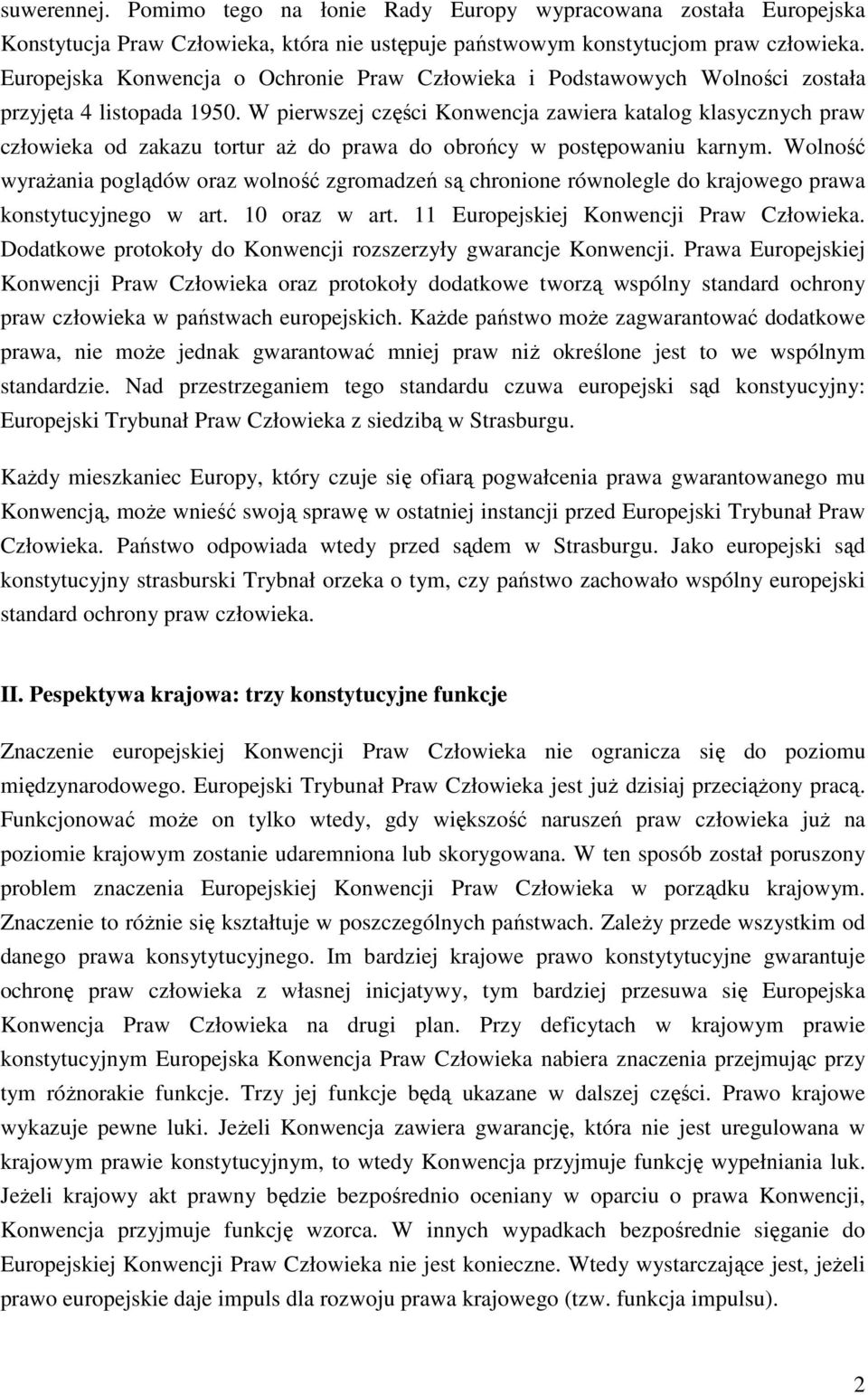 W pierwszej części Konwencja zawiera katalog klasycznych praw człowieka od zakazu tortur aż do prawa do obrońcy w postępowaniu karnym.