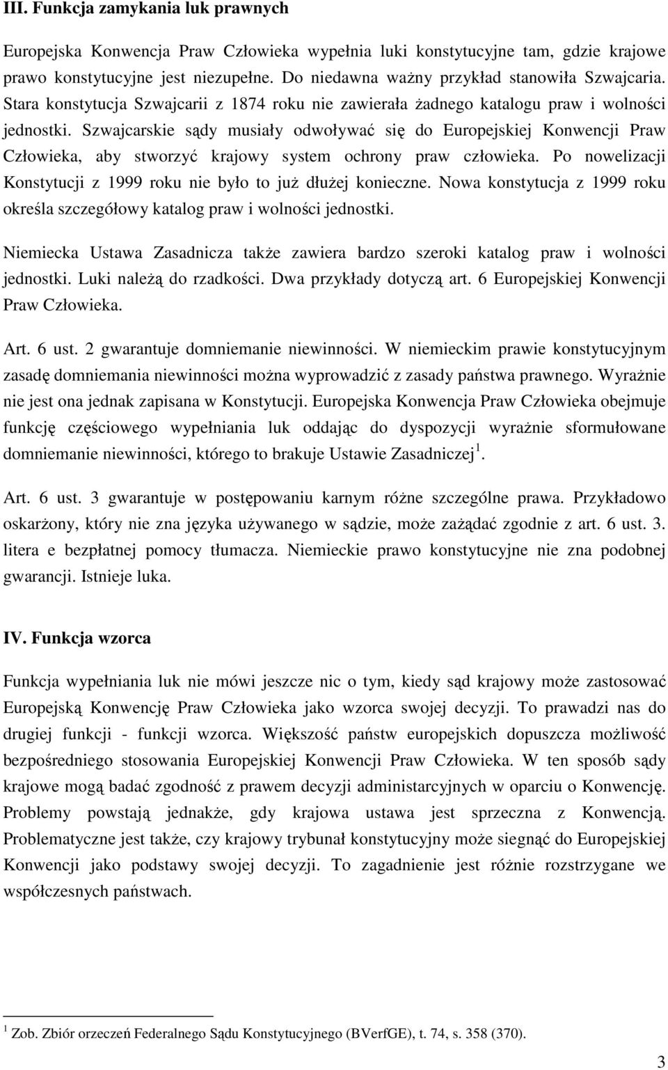 Szwajcarskie sądy musiały odwoływać się do Europejskiej Konwencji Praw Człowieka, aby stworzyć krajowy system ochrony praw człowieka.