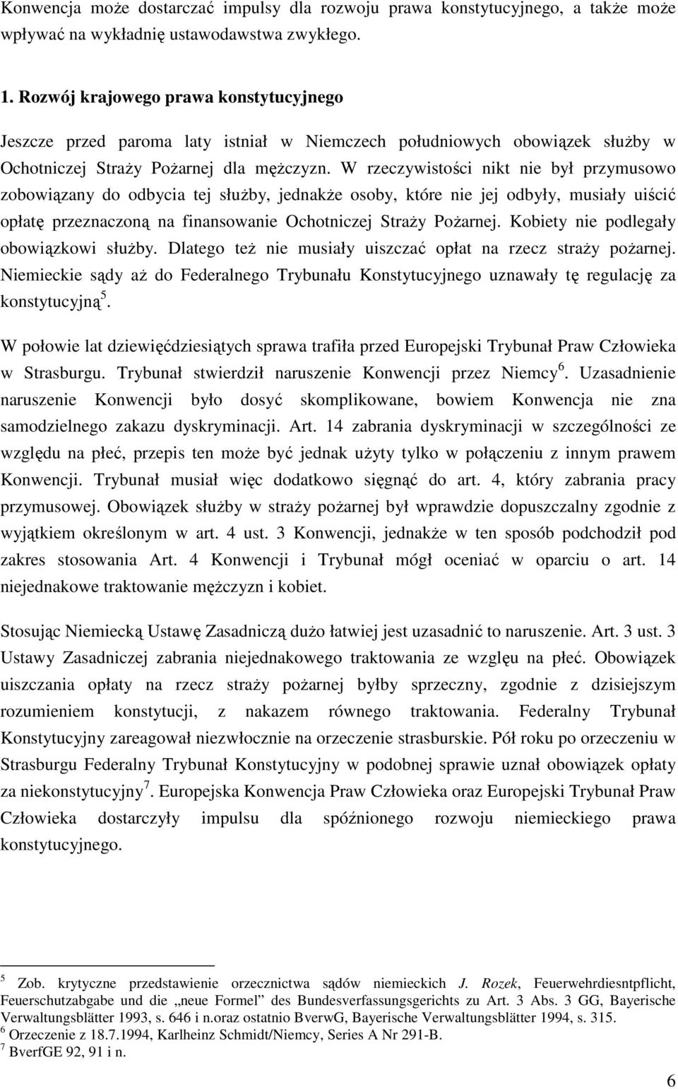 W rzeczywistości nikt nie był przymusowo zobowiązany do odbycia tej służby, jednakże osoby, które nie jej odbyły, musiały uiścić opłatę przeznaczoną na finansowanie Ochotniczej Straży Pożarnej.