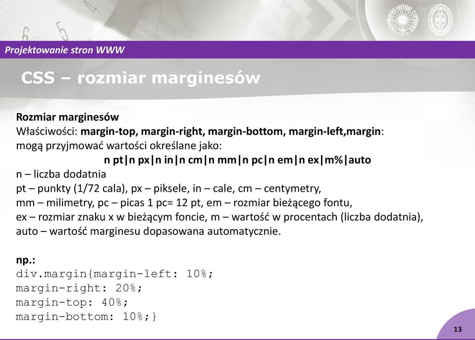 mm milimetry, pc picas 1 pc= 12 pt, em rozmiar bieżącego fontu, ex rozmiar znaku x w bieżącym foncie, m wartość w procentach (liczba