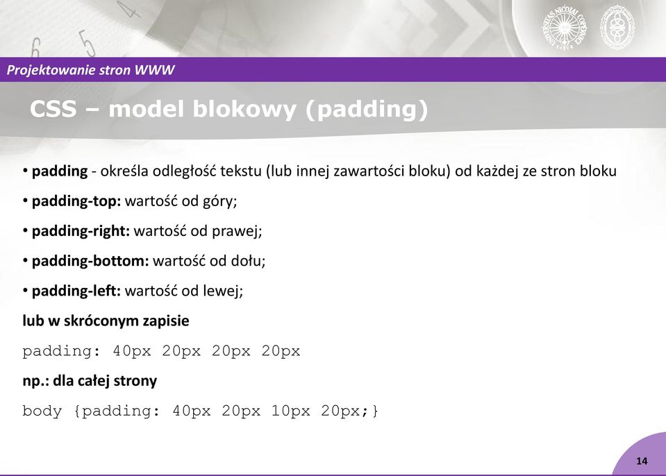 prawej; padding-bottom: wartość od dołu; padding-left: wartość od lewej; lub w skróconym