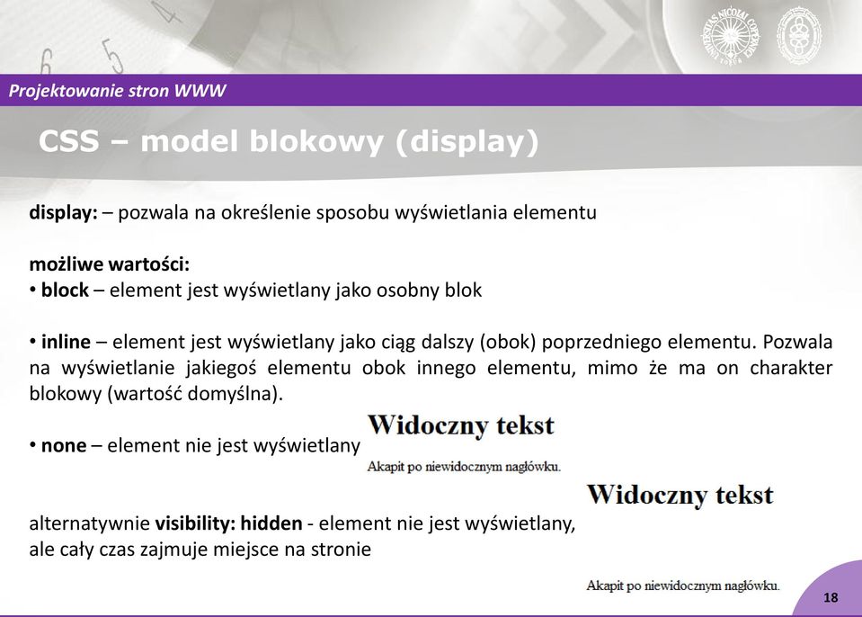 Pozwala na wyświetlanie jakiegoś elementu obok innego elementu, mimo że ma on charakter blokowy (wartość domyślna).