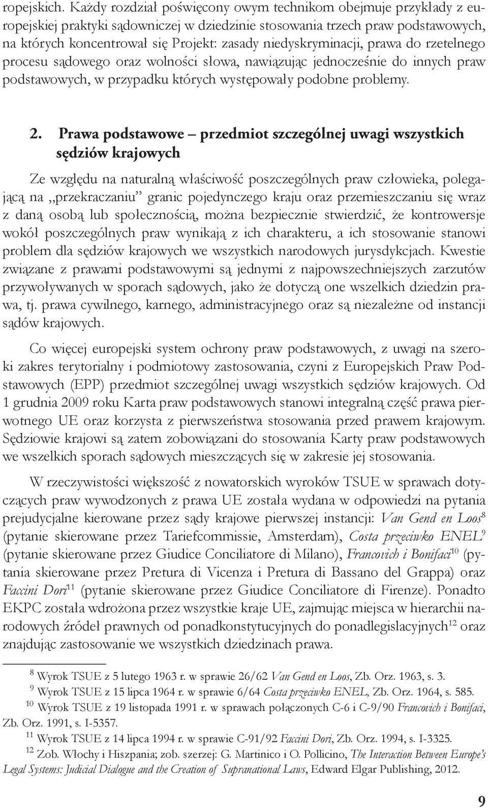 niedyskryminacji, prawa do rzetelnego procesu sądowego oraz wolności słowa, nawiązując jednocześnie do innych praw podstawowych, w przypadku których występowały podobne problemy. 2.