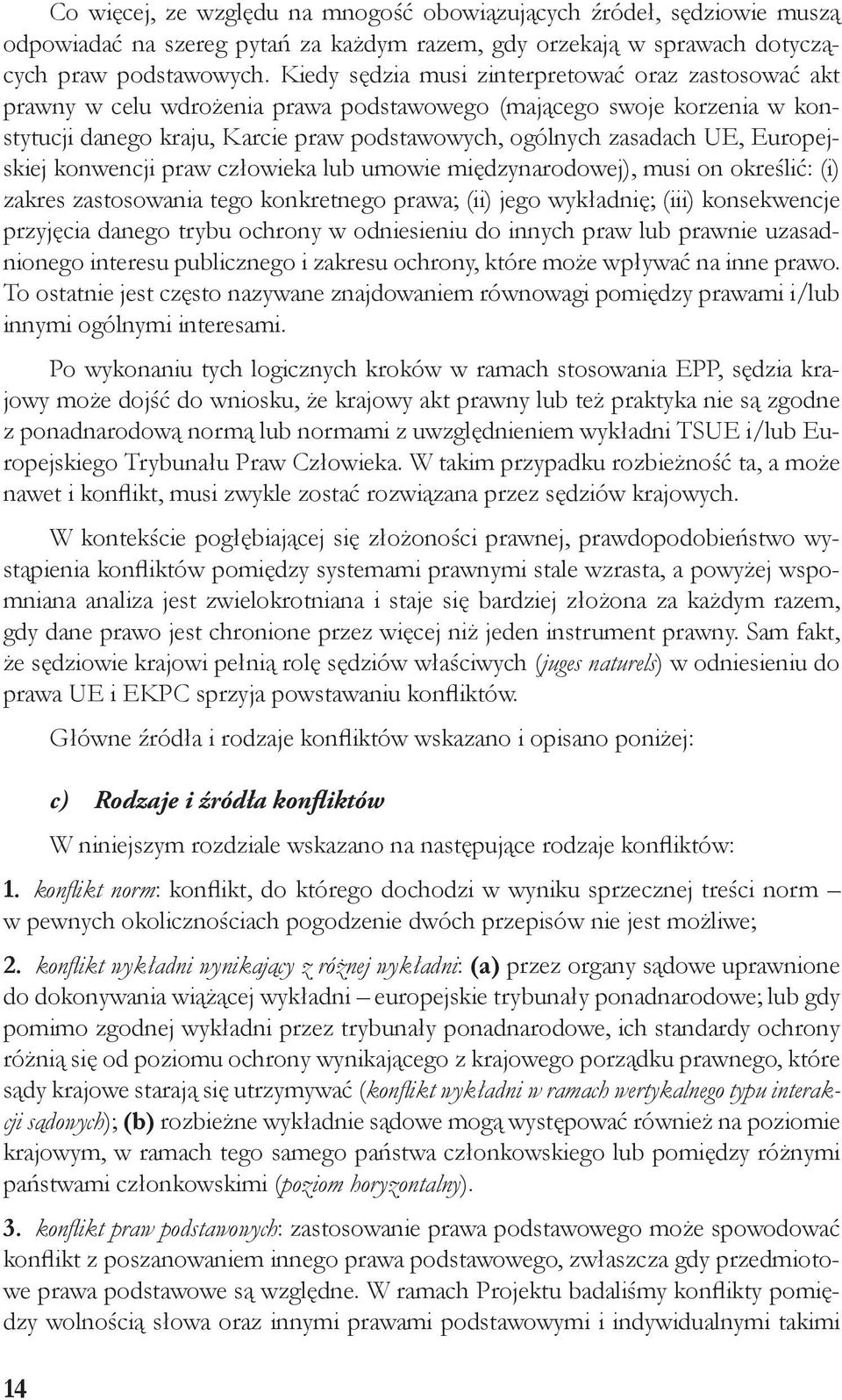 Europejskiej konwencji praw człowieka lub umowie międzynarodowej), musi on określić: (i) zakres zastosowania tego konkretnego prawa; (ii) jego wykładnię; (iii) konsekwencje przyjęcia danego trybu