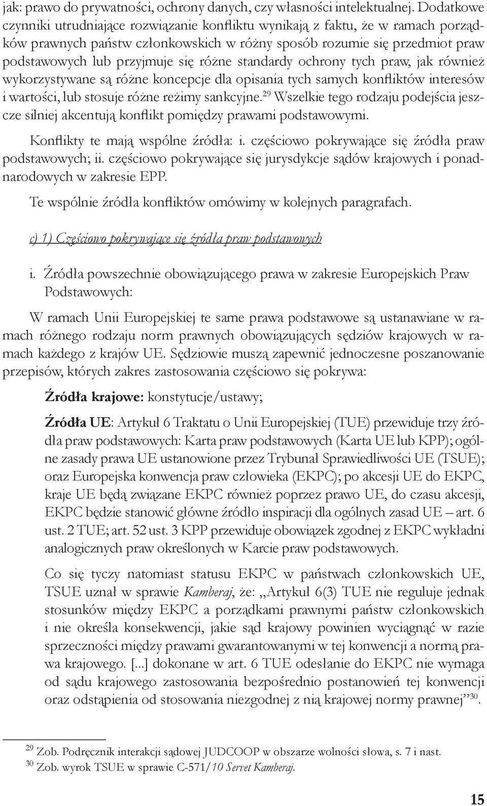 różne standardy ochrony tych praw, jak również wykorzystywane są różne koncepcje dla opisania tych samych konfliktów interesów i wartości, lub stosuje różne reżimy sankcyjne.