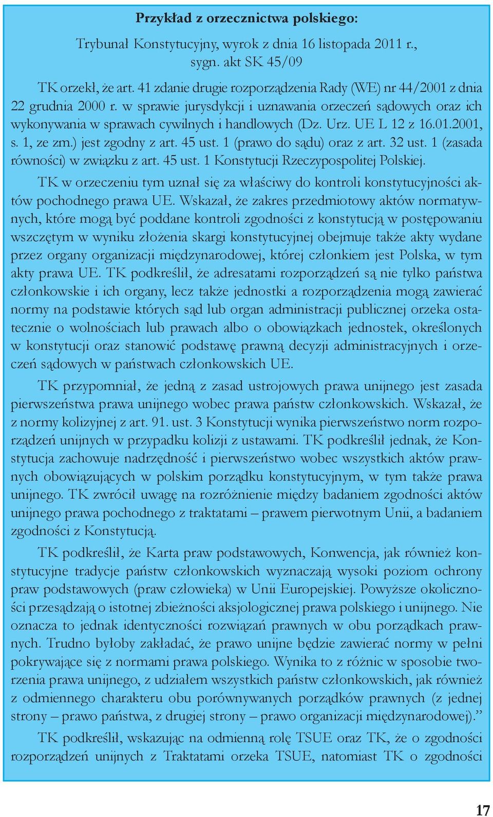 UE L 12 z 16.01.2001, s. 1, ze zm.) jest zgodny z art. 45 ust. 1 (prawo do sądu) oraz z art. 32 ust. 1 (zasada równości) w związku z art. 45 ust. 1 Konstytucji Rzeczypospolitej Polskiej.