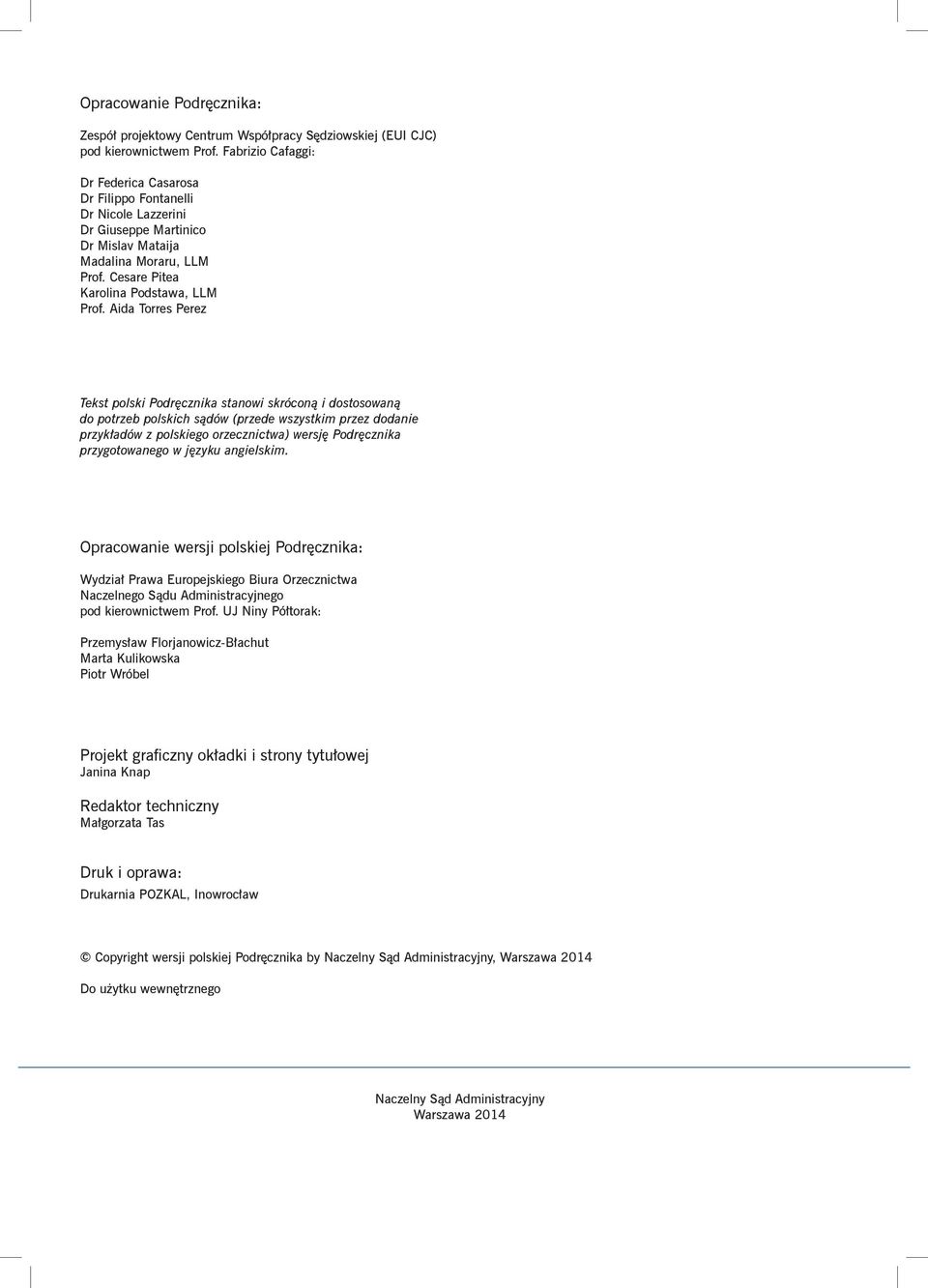 Aida Torres Perez Tekst polski Podręcznika stanowi skróconą i dostosowaną do potrzeb polskich sądów (przede wszystkim przez dodanie przykładów z polskiego orzecznictwa) wersję Podręcznika