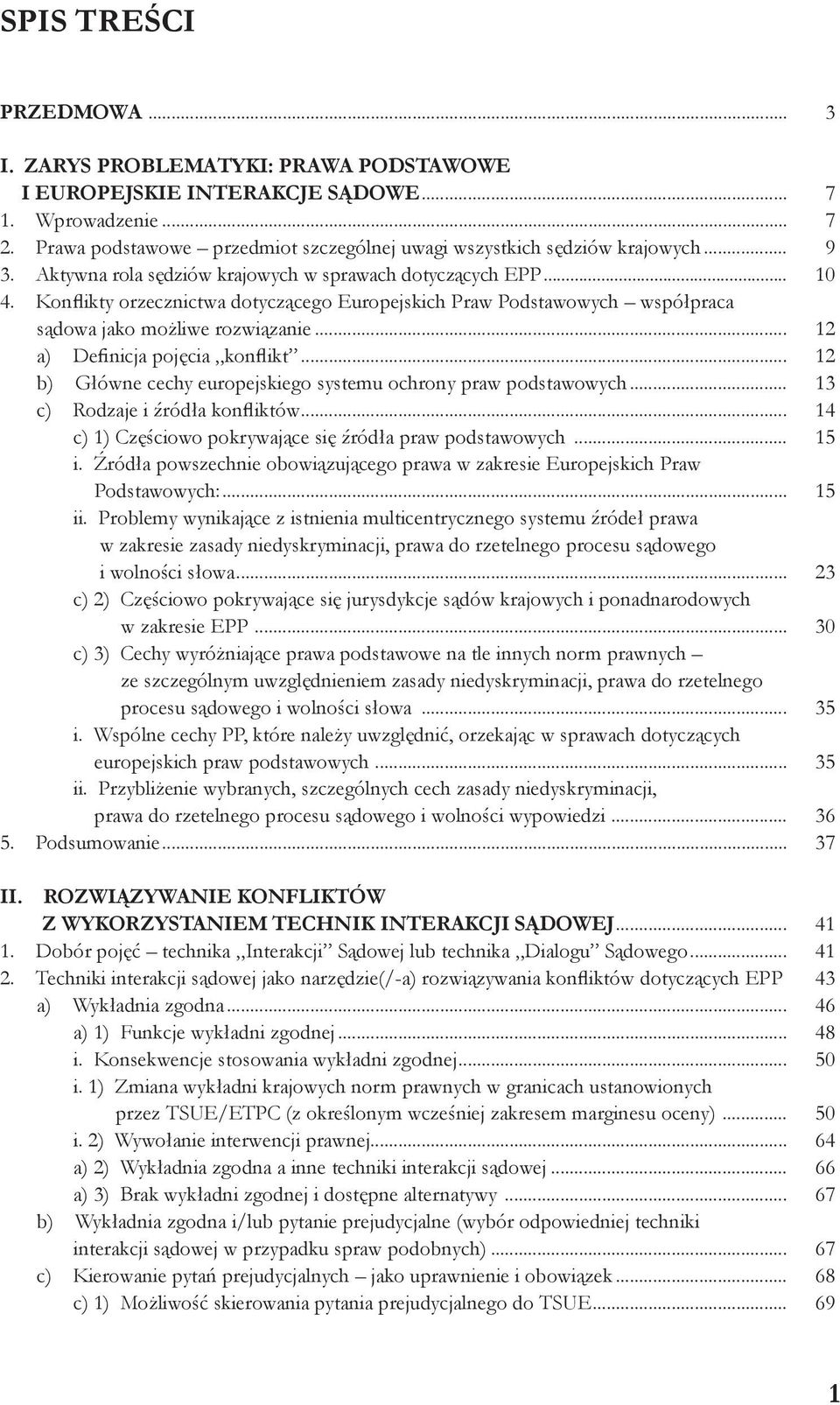 Konflikty orzecznictwa dotyczącego Europejskich Praw Podstawowych współpraca sądowa jako możliwe rozwiązanie... 12 a) Definicja pojęcia konflikt.