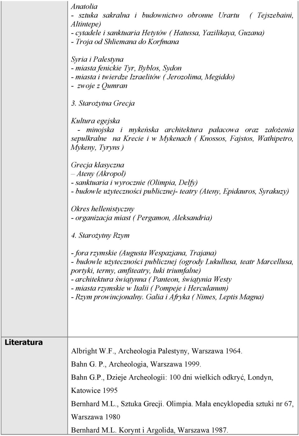 Starożytna Grecja Kultura egejska - minojska i mykeńska architektura pałacowa oraz założenia sepulkralne na Krecie i w Mykenach ( Knossos, Fajstos, Wathipetro, Mykeny, Tyryns ) Grecja klasyczna Ateny