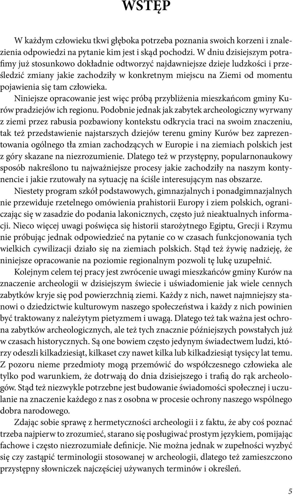 człowieka. Niniejsze opracowanie jest więc próbą przybliżenia mieszkańcom gminy Kurów pradziejów ich regionu.