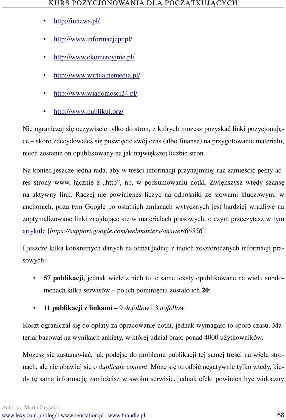 on opublikowany na jak największej liczbie stron. Na koniec jeszcze jedna rada, aby w treści informacji przynajmniej raz zamieścić pełny adres strony www, łącznie z http, np. w podsumowaniu notki.