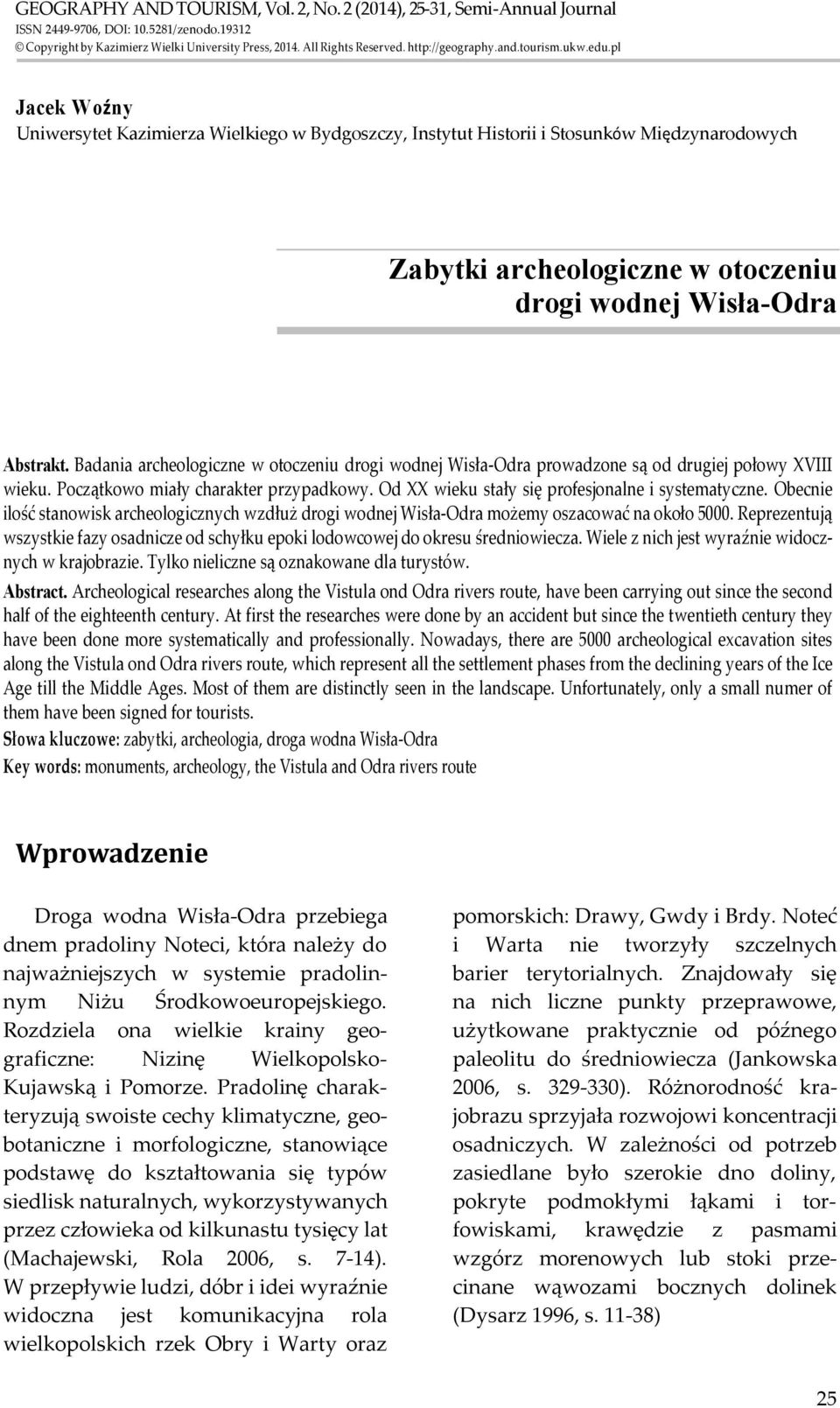 pl Jacek Woźny Uniwersytet Kazimierza Wielkiego w Bydgoszczy, Instytut Historii i Stosunków Międzynarodowych Zabytki archeologiczne w otoczeniu drogi wodnej Wisła-Odra Abstrakt.