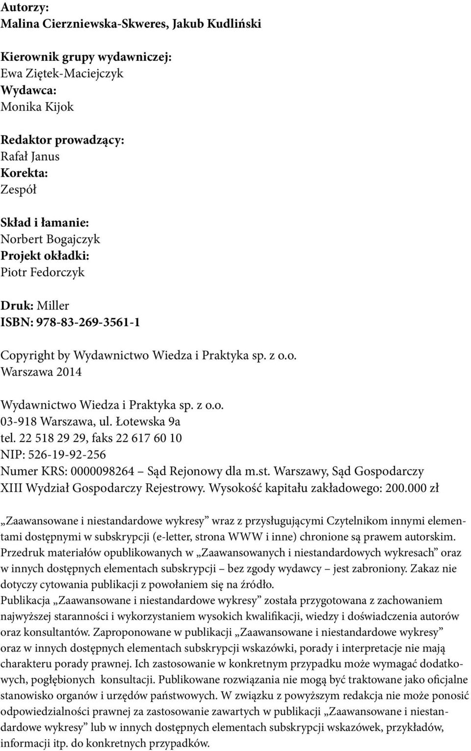 Łotewska 9a tel. 22 518 29 29, faks 22 617 60 10 NIP: 526-19-92-256 Numer KRS: 0000098264 Sąd Rejonowy dla m.st. Warszawy, Sąd Gospodarczy XIII Wydział Gospodarczy Rejestrowy.