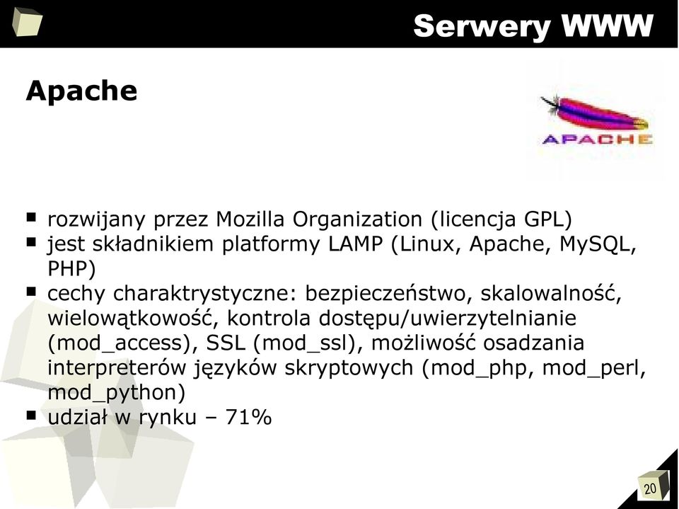 wielowątkowość, kontrola dostępu/uwierzytelnianie (mod_access), SSL (mod_ssl), możliwość