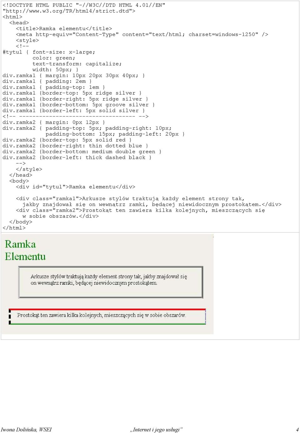 ramka1 {border-bottom: 5px groove silver } div.ramka1 {border-left: 5px solid silver } ----------------------------------- div.ramka2 { margin: 0px 12px } div.