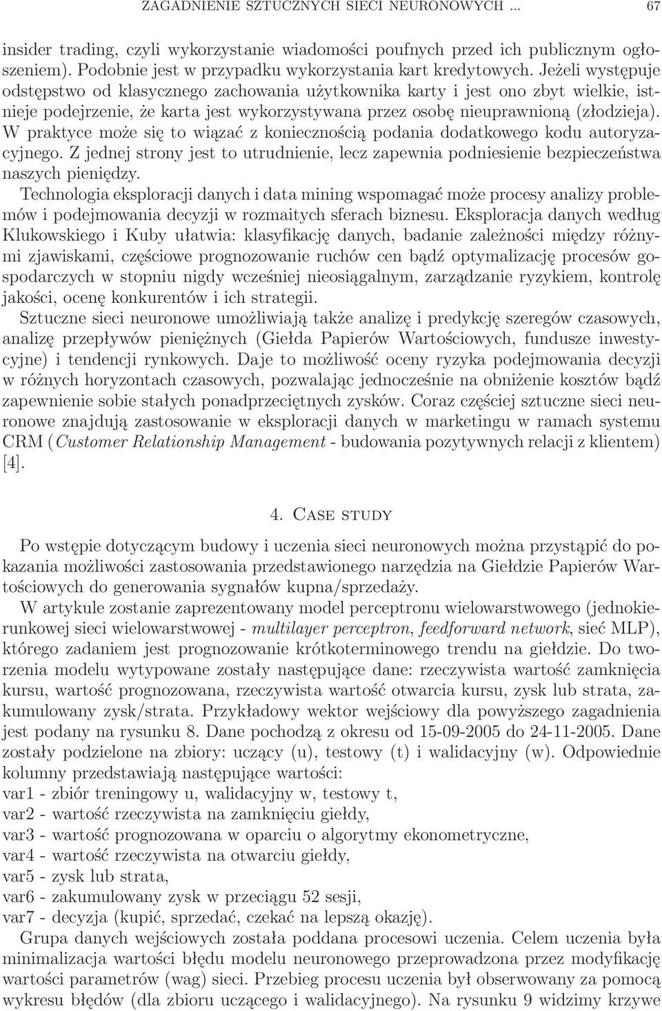 W praktyce może się to wiązać z koniecznością podania dodatkowego kodu autoryzacyjnego. Z jednej strony jest to utrudnienie, lecz zapewnia podniesienie bezpieczeństwa naszych pieniędzy.