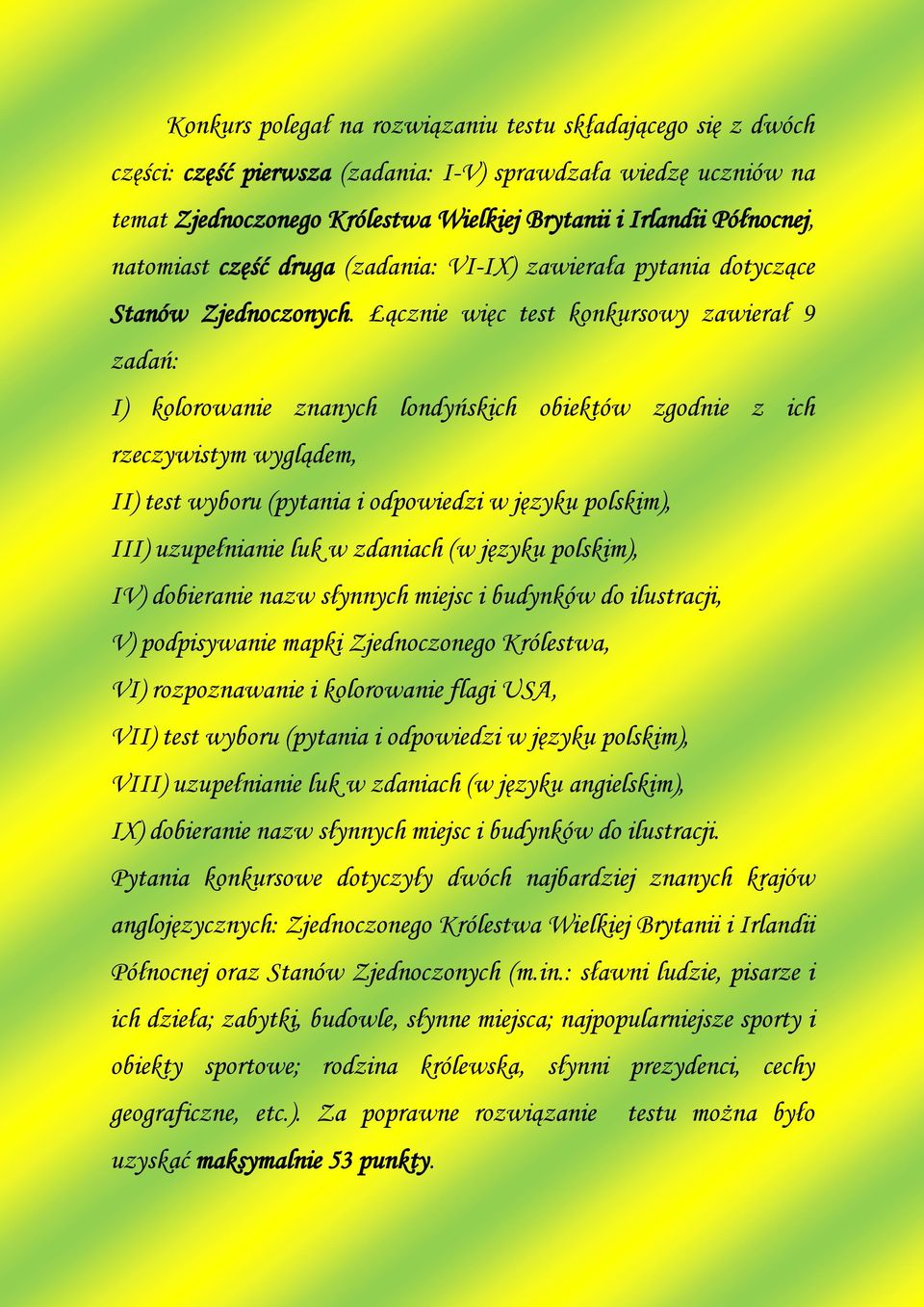 Łącznie więc test konkursowy zawierał 9 zadań: I) kolorowanie znanych londyńskich obiektów zgodnie z ich rzeczywistym wyglądem, II) test wyboru (pytania i odpowiedzi w języku polskim), III)