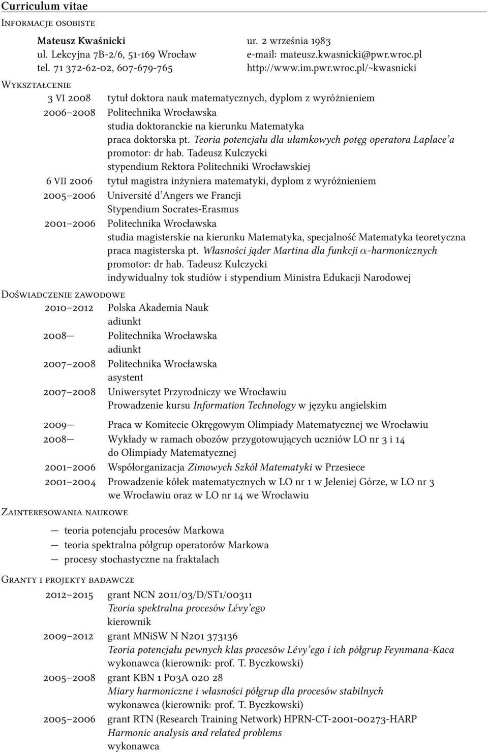 pl/~kwasnicki Wykształcenie 3 VI 2008 tytuł doktora nauk matematycznych, dyplom z wyróżnieniem 2006 2008 Politechnika Wrocławska studia doktoranckie na kierunku Matematyka praca doktorska pt.