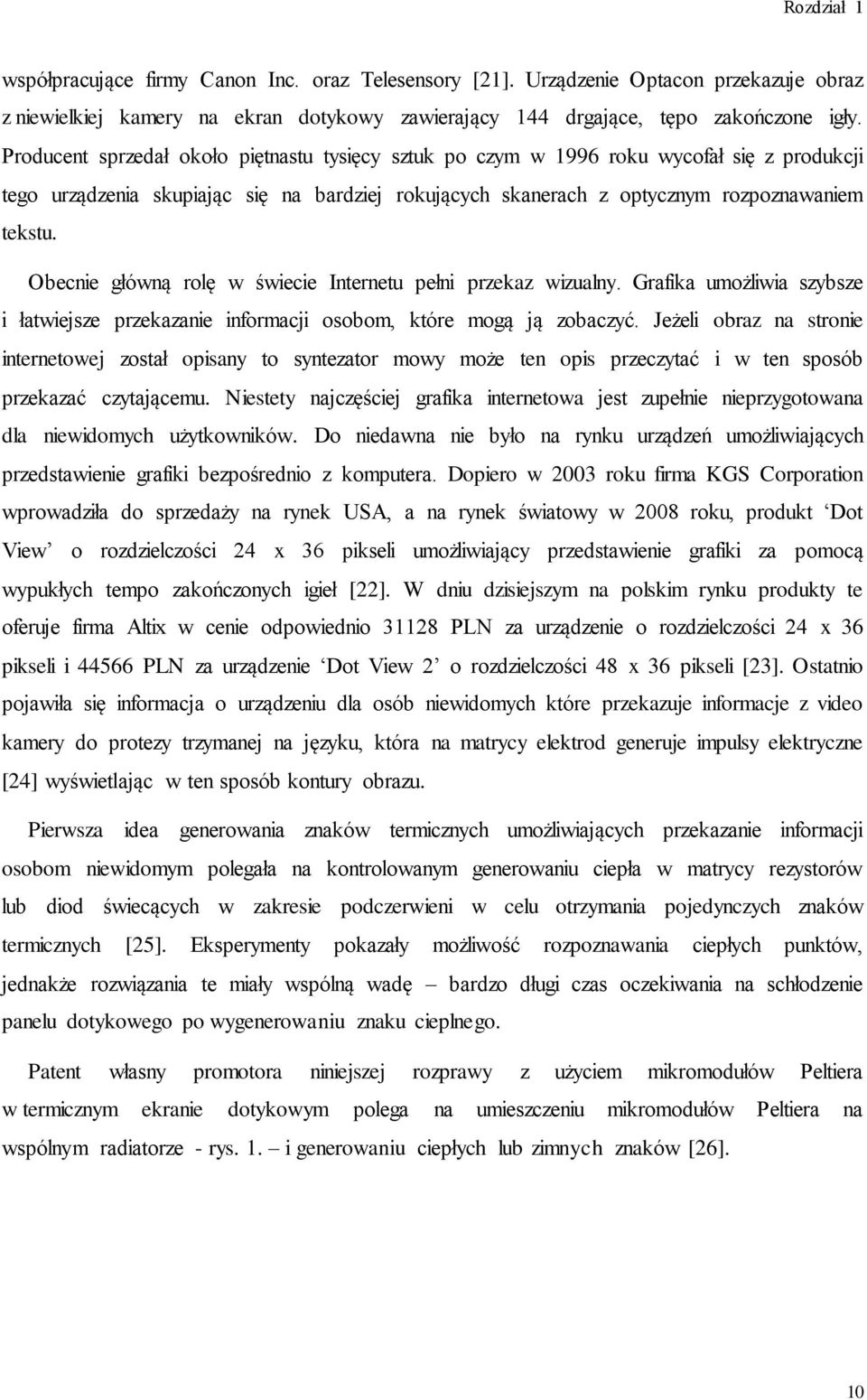 Obecnie główną rolę w świecie Internetu pełni przekaz wizualny. Grafika umożliwia szybsze i łatwiejsze przekazanie informacji osobom, które mogą ją zobaczyć.