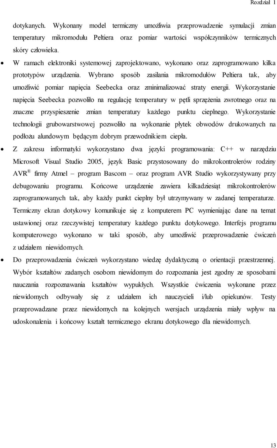 Wybrano sposób zasilania mikromodułów Peltiera tak, aby umożliwić pomiar napięcia Seebecka oraz zminimalizować straty energii.